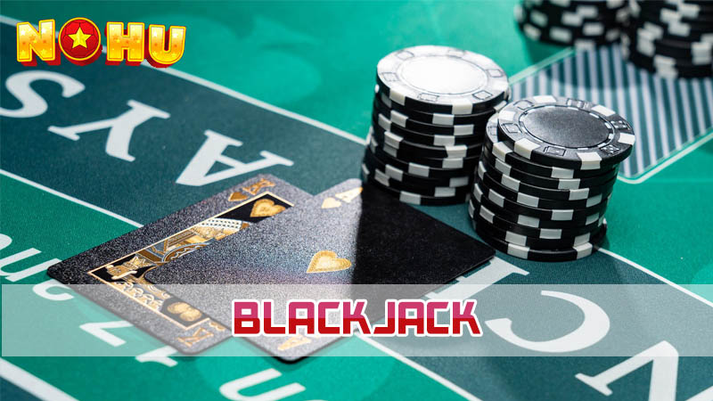 Tìm hiểu về game bài Blackjack là gì